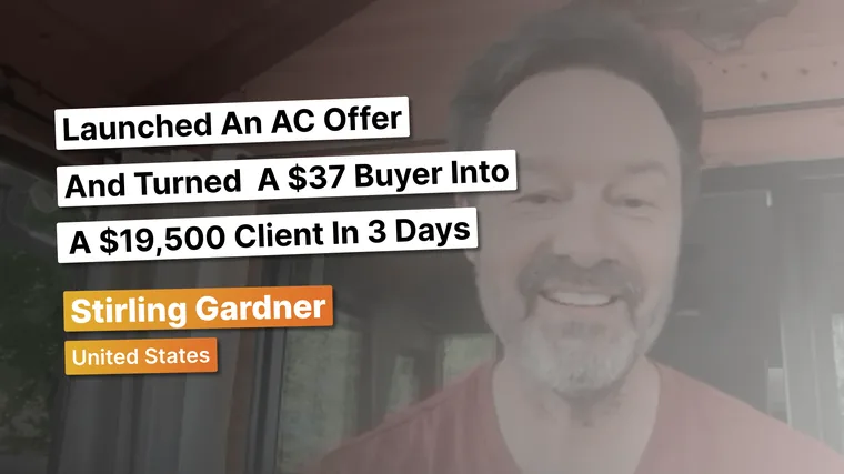 Stirling Gardner — turned a $37 buyer into a $19,500 client in 3 days